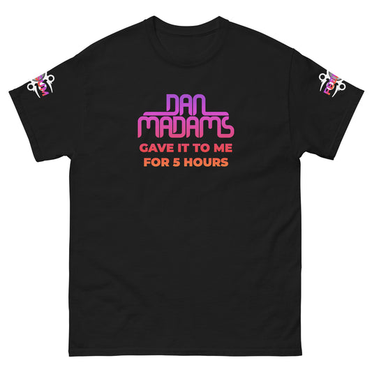 Dan Madams Gave It To Me Unisex classic tee