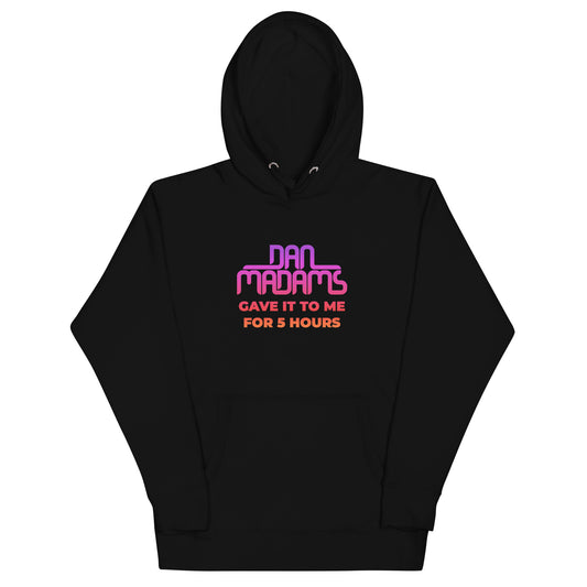 Dan Madams Gave It To Me Unisex Hoodie