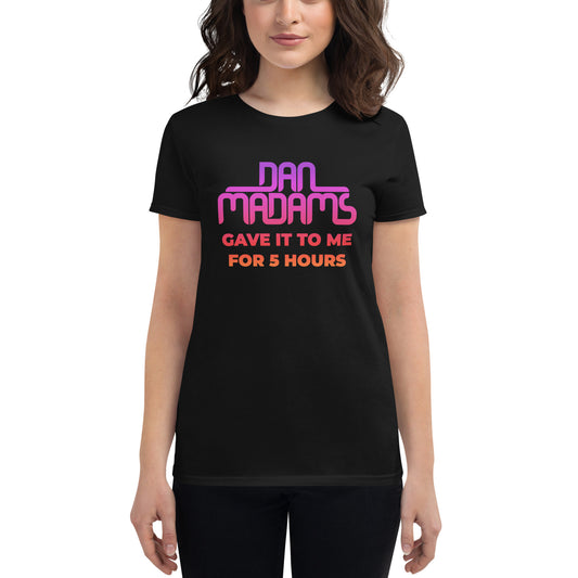 Dan Madams Gave It To Me Women's short sleeve t-shirt